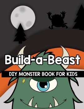 Paperback Build-a-Beast: A 25 Page Template and Coloring Book For Kids to Create Their Own Monsters Book