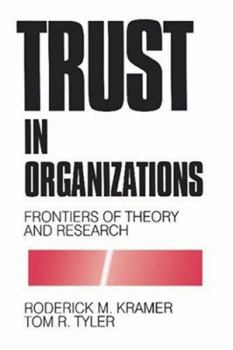Trust in Organizations: Frontiers of Theory and Research