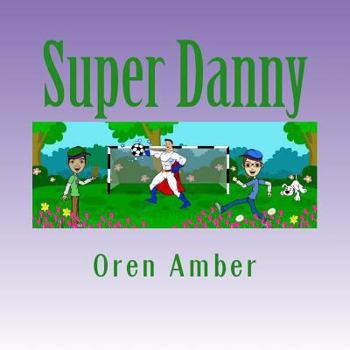 Paperback Super Danny: Three Colorful and Educational Adventures in One Exciting Volume. Book