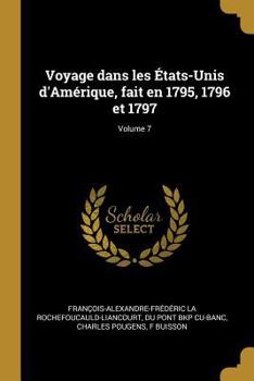 Paperback Voyage dans les États-Unis d'Amérique, fait en 1795, 1796 et 1797; Volume 7 [French] Book