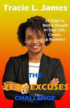 Paperback The Zero Excuses Challenge: 21 Days to Better Results in Your Life, Career & Business Book