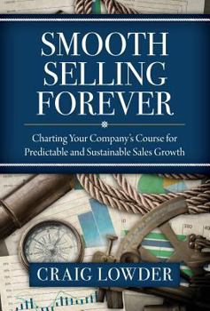 Hardcover Smooth Selling Forever: Charting Your Company's Course for Predictable and Sustainable Sales Growth Book