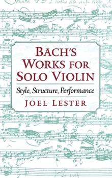 Hardcover Bach's Works for Solo Violin: Style, Structure, Performance Book