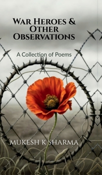 War Heroes and Other Observations: The Battles We Fight Everyday: A Collection of Poems