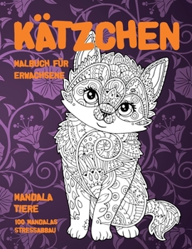 Malbuch für Erwachsene - 100 Mandalas Stressabbau - Mandala Tiere - Kätzchen (German Edition)
