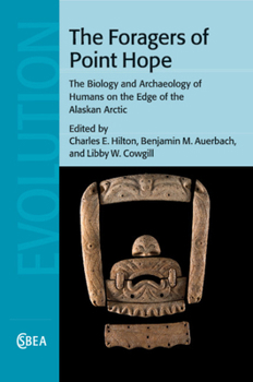 Paperback The Foragers of Point Hope: The Biology and Archaeology of Humans on the Edge of the Alaskan Arctic Book