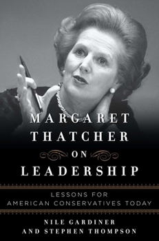 Hardcover Margaret Thatcher on Leadership: Lessons for American Conservatives Today Book