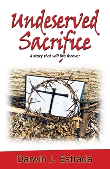 Paperback Undeserved Sacrifice: A Story That Will Live Forever Book