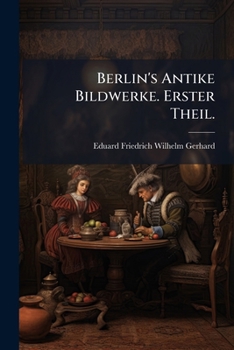 Paperback Berlin's Antike Bildwerke. Erster Theil. [German] Book