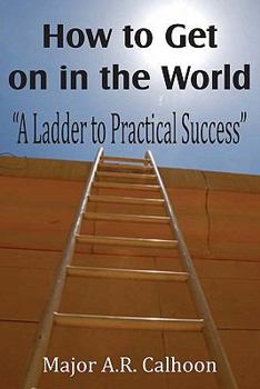 Paperback How to Get on in the World: A Ladder to Practical Success Book