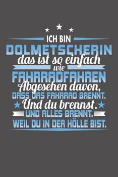 Paperback Ich Bin Dolmetscherin Das Ist So Einfach Wie Fahrradfahren. Abgesehen Davon, Dass Das Fahrrad brennt. Und Du Brennst. Und Alles Brennt. Weil Du In Der [German] Book