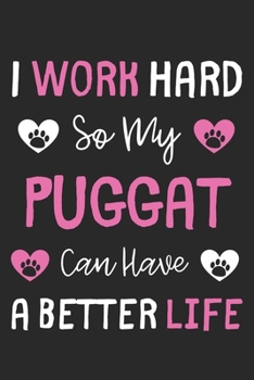 I Work Hard So My Puggat Can Have A Better Life: Lined Journal, 120 Pages, 6 x 9, Puggat Dog Gift Idea, Black Matte Finish (I Work Hard So My Puggat Can Have A Better Life Journal)