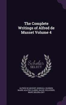 Hardcover The Complete Writings of Alfred de Musset Volume 4 Book