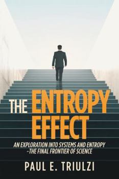 Paperback The Entropy Effect: An Exploration into Systems and Entropy the Final Frontier of Science Book