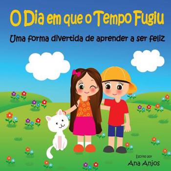 Paperback O Dia em que o Tempo Fugiu: Uma forma divertida de aprender a ser feliz [Portuguese] Book