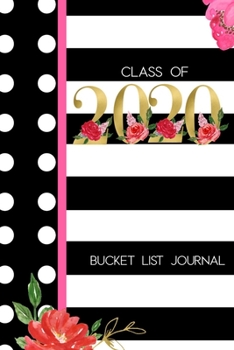 Paperback Class of 2020 Bucket List Journal: Senior Year Class of 2020 Gift - Alternative to a Card Notebook - Great Christmas or Birthday Present for Her Gradu Book