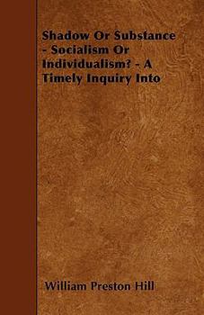 Paperback Shadow Or Substance - Socialism Or Individualism? - A Timely Inquiry Into Book