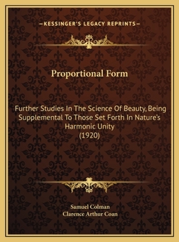 Hardcover Proportional Form: Further Studies In The Science Of Beauty, Being Supplemental To Those Set Forth In Nature's Harmonic Unity (1920) Book