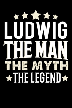 Notizbuch: Ludwig The Man The Myth The Legend (120 karierte Seiten als u.a. Tagebuch, Reisetagebuch f�r Vater, Ehemann, Freund, Kumpe, Bruder, Onkel und mehr)