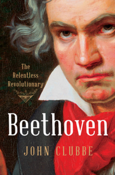 Hardcover Beethoven: The Relentless Revolutionary Book