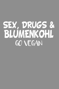Notizbuch A5 (6X9zoll) Kariert 120 Seiten: Sex, Drugs & Blumenkohl - Go Vegan - Veganer Gemüse Tierfrei (German Edition)