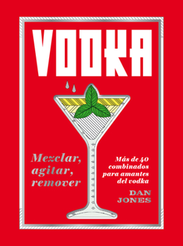 Hardcover Vodka: Mezclar, Agitar, Remover: Más de 40 Combinados Para Amantes del Vodka [Spanish] Book