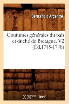 Paperback Coutumes Générales Du Païs Et Duché de Bretagne. V2 (Éd.1745-1748) [French] Book