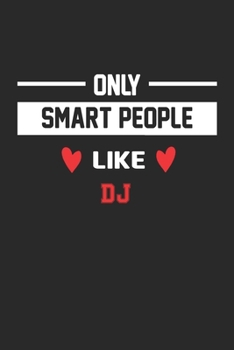 Only Smart People Like Dj Notebook - Funny Dj Journal Gift: Lined Dj lovers Notebook / Journal Gift, 120 Pages, 6x9, Soft Cover, Matte Finish