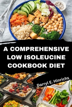 Paperback A comprehensive Low Isoleucine Diet Cookbook: Discover Nourishing Recipes for Weight loss, Energy and Immunity Book