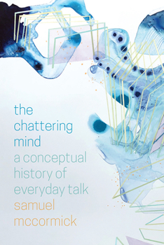 Paperback The Chattering Mind: A Conceptual History of Everyday Talk Book