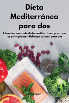 Paperback Dieta Mediterr?nea para dos: Libro de recetas de dieta mediterr?nea para que los principiantes disfruten cocinar para dos. Mediterranean Diet Cookb [Spanish] Book