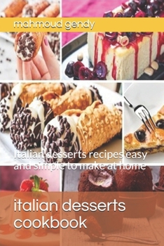 Paperback italian desserts cookbook: Italian desserts recipes easy and simple to make at home Book