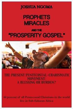 Paperback Prophets, Miracles and the "Prosperity Gospel": The Present Pentecostal-Charismatic Movement: A Blessing or Burden? Book