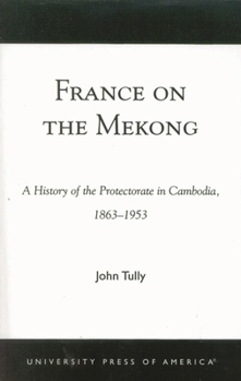 Paperback France on the Mekong: A History of the Protectorate in Cambodia, 1863-1953 Book