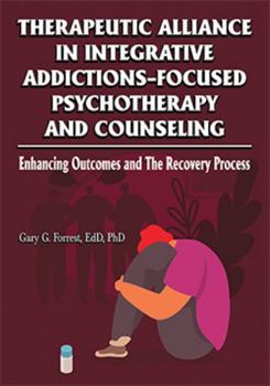 Paperback Therapeutic Alliance in Integrative Addictions-Focused Psychotherapy and Counseling: Enhancing Outcomes and the Recovery Process Book