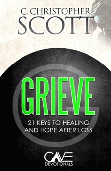 Grieve: 21 Keys to healing and hope after loss (Cave Devotionals)