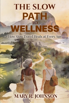 Paperback The Slow Path to Wellness: How Slow Travel Heals at Every Age Book