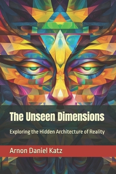 The Unseen Dimensions: Exploring the Hidden Architecture of Reality