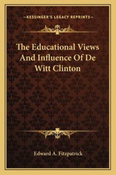 Paperback The Educational Views And Influence Of De Witt Clinton Book