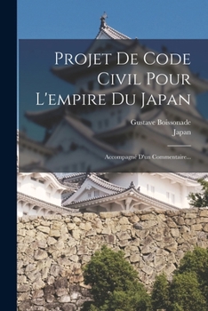 Paperback Projet De Code Civil Pour L'empire Du Japan: Accompagné D'un Commentaire... [French] Book