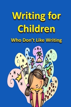 Writing for Children Who Don’t Like Writing (Fun with Words)