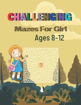 Paperback Challenging Mazes For Girl Ages 8-12: A Book Type for girl awesome and a nice maze brain games niche activity Book