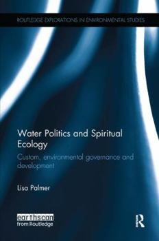 Paperback Water Politics and Spiritual Ecology: Custom, Environmental Governance and Development Book