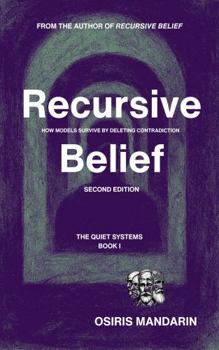 Paperback Recursive Belief: How Models Survive by Deleting Contradiction (The Quiet Systems) Book
