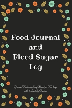 Food Journal and Blood Sugar Log: V.14 Floral Glucose Tracking Log Book for 90 days with Monthly Review Monitor Your Health / 6 x 9 Inches (Gift) (D.J. Blood Sugar)