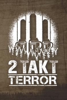 Paperback 2 Takt Terror: 120 Seiten Notizbuch F?r Holzf?ller, Waldarbeiter, F?rster Und Holzliebhaber - Waldarbeiter Geschenk Kettens?ge Motors [German] Book