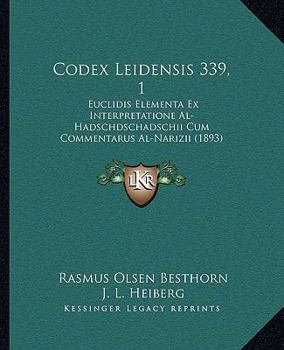 Paperback Codex Leidensis 339, 1: Euclidis Elementa Ex Interpretatione Al-Hadschdschadschii Cum Commentarus Al-Narizii (1893) [Latin] Book