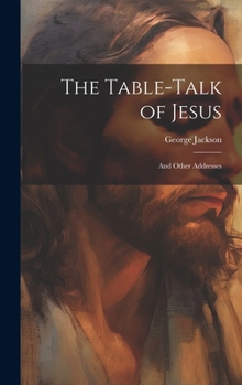 Hardcover The Table-talk of Jesus [microform]: and Other Addresses Book