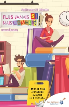 Paperback Plus jamais SI mais COMMENT !: On peut TOUT apprendre, il suffit de 6 mètres [French] Book