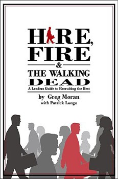 Hardcover Hire, Fire & the Walking Dead: A Leaders Guide to Recruiting the Best Book